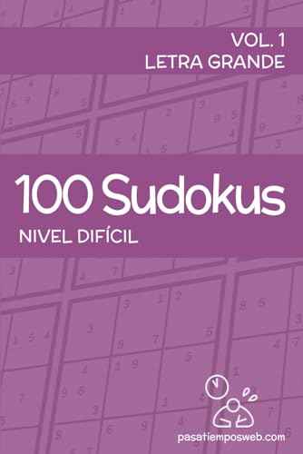100 Sudokus de nivel difícil - Volumen 1 (Sudokus de Pasatiemposweb) (Spanish Edition)