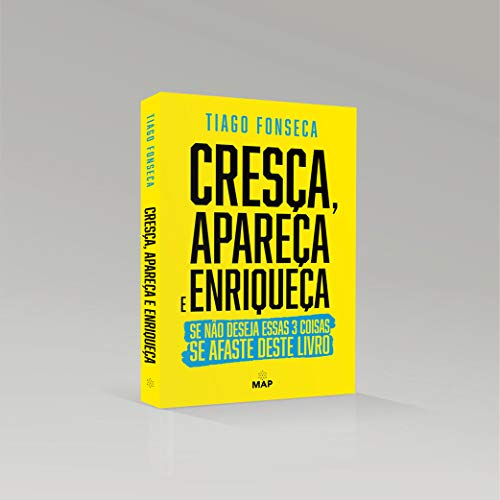 Cresça, Apareça e Enriqueça: Se não deseja essas 3 coisas SE AFASTE DESTE LIVRO