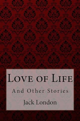Love of Life: And Other Stories Jack London