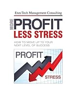 More Profit, Less Stress: How to Move Up to Your Next Level of Success 1466300736 Book Cover