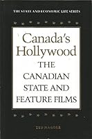 Canada's Hollywood: The Canadian State and Feature Films 0802074332 Book Cover