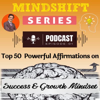 MindShift Series: Episode 01 - Top 50 Affirmations on Success and Growth Mindset