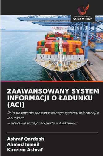 ZAAWANSOWANY SYSTEM INFORMACJI O ŁADUNKU (ACI): Rola stosowania zaawansowanego systemu informacji o ¿adunkachw poprawie wydajno¿ci portu w Aleksandrii