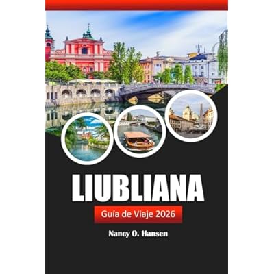 Liubliana Gu&iacute;a de viaje 2026: Descubre las joyas ocultas de Eslovenia, su rica cultura, las aventuras al aire libre y los placeres culinarios