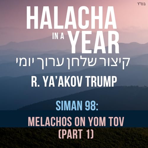 Siman 98 - Melachos on Yom Tov (Part 1)