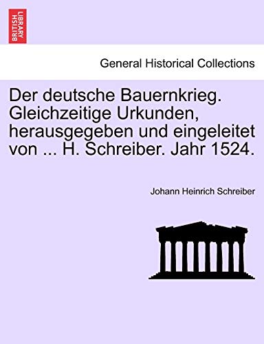 Der Deutsche Bauernkrieg. Gleichzeitige Urkunden, Herausgegeben Und Eingeleitet Von ... H. Schreiber. Jahr 1524. (English and German Edition)