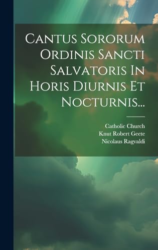 Cantus Sororum Ordinis Sancti Salvatoris In Horis Diurnis Et Nocturnis... (Swedish Edition)