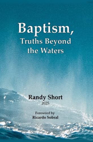 Baptism: Truths Beyond the Waters (English Edition)