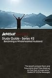 Study Guide - Series #2: Becoming a Wholehearted Husband