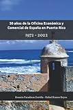  50 años de la Oficina Económica y Comercial de España en Puerto Rico: (1972-2022)