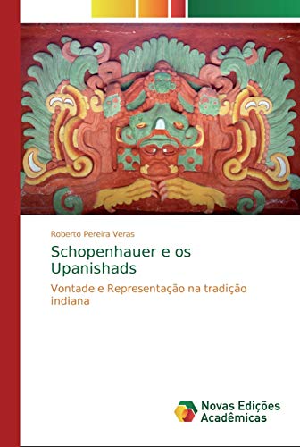 Schopenhauer e os Upanishads: Vontade e Representação na tradição indiana