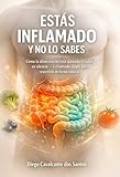 Estás Inflamado y No lo Sabes : Cómo la alimentación está dañando tu salud en silencio — y el método simple para revertirlo de forma natural