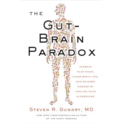 The Gut-Brain Paradox: Improve Your Mood, Clear Brain Fog, and Reverse Disease by Healing Your Microbiome