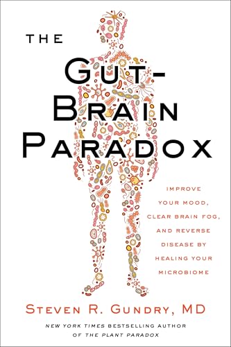 The Gut-Brain Paradox: Improve Your Mood, Clear Brain Fog, and Reverse Disease by Healing Your Microbiome (The Plant Paradox Book 9)