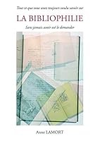 Tout ce que vous avez toujours voulu savoir sur la Bibliophilie sans jamais avoir osé le demander 2953354972 Book Cover