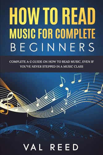 How to Read Music for Complete Beginners: Complete A-Z Guide on How to Read Music, Even If You’ve Never Stepped In A Music Class