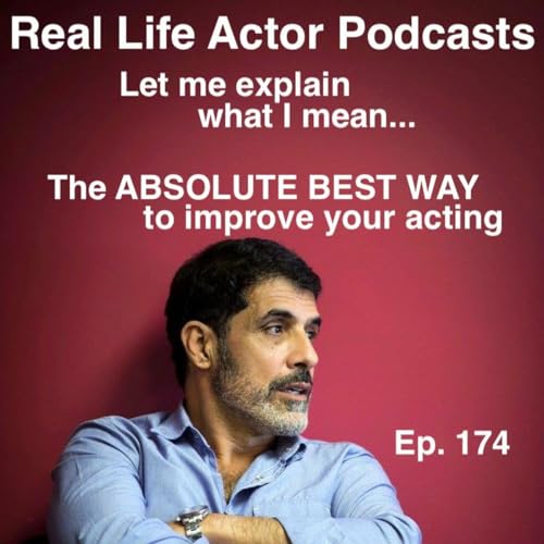 Episode 174: The ABSOLUTE BEST WAY to improve your acting