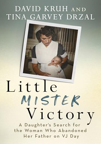 Little Mister Victory: A Daughter's Search for the Woman Who Abandoned Her Father on VJ Day