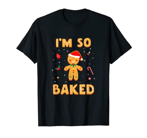 I'm So Baked Gingerbread Man Christmas Funny Cookie Baking T-Shirt