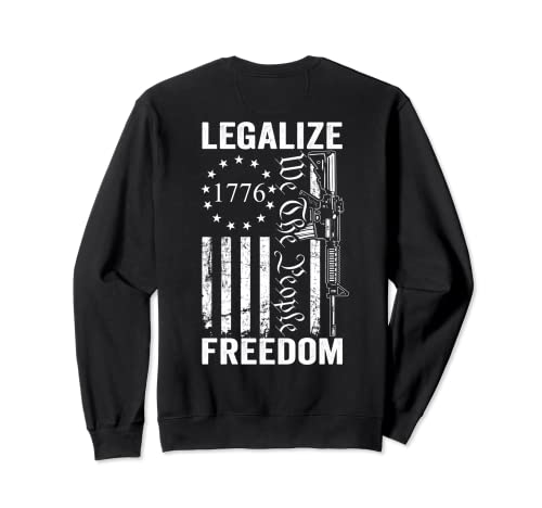 Legalize Freedom - 2nd Amendment Pro Gun Droits AR15 (BACK) Sweatshirt