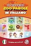 Le mie prime 200 parole in italiano.: Imparare l'italiano per bambini da 2 a 10 anni. Tutto a colori.