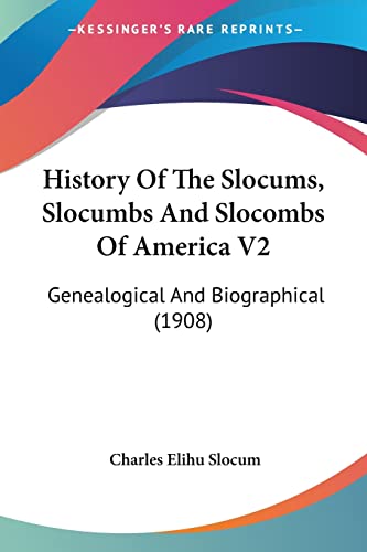 History Of The Slocums, Slocumbs And Slocombs Of America V2: Genealogical And Biographical (1908)