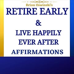Page de couverture de Retire Early & Live Happily Ever After Affirmations