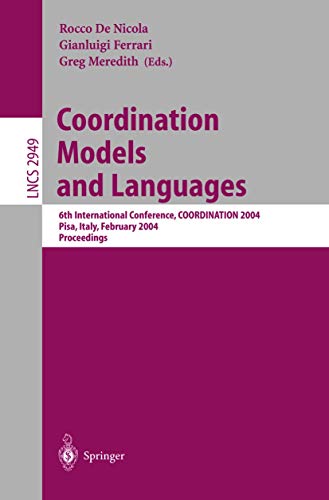 Coordination Models and Languages: 6th International Conference, COORDINATION 2004, Pisa, Italy, February 24-27, 2004, Proceedings (Lecture Notes in Computer Science, 2949)