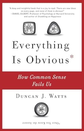 Everything Is Obvious: How Common Sense Fails Us