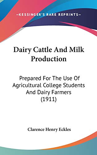 Dairy Cattle And Milk Production: Prepared For The Use Of Agricultural College Students And Dairy Farmers (1911)