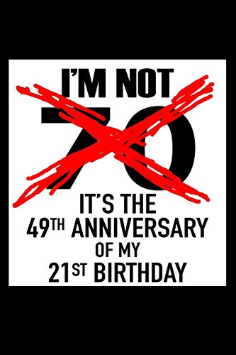 I'm not 70. It's the 49th anniversary of my 21st birthday!: A novelty gift book for a 70th birthday gift idea. If your loved one was born in 1949, ... to their face on the day that they turn 70.