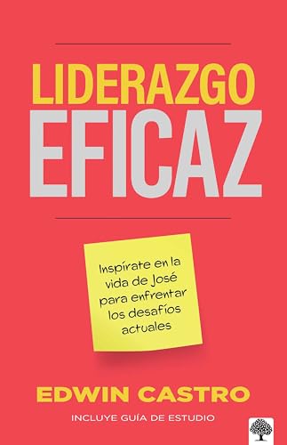 Liderazgo eficaz: Inspírate en la vida de José para enfrentar los desafíos (Spanish Edition)