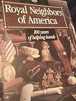 Royal Neighbors of America: 100 Years of Helping Hands B000BCNII8 Book Cover