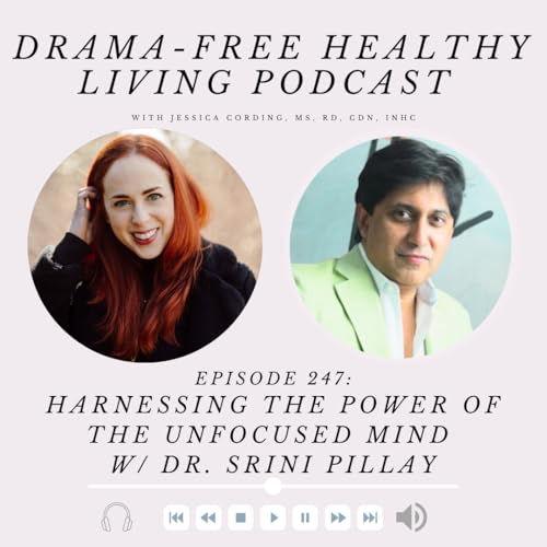 Episode 247: Harnessing the Power of the Unfocused Mind w/ Dr. Srini Pillay