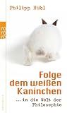 Folge dem weißen Kaninchen: ... in die Welt der Philosophie