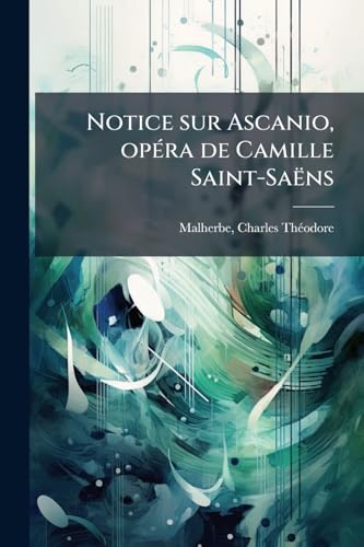 Notice sur Ascanio, opéra de Camille Saint-Saëns (French Edition)