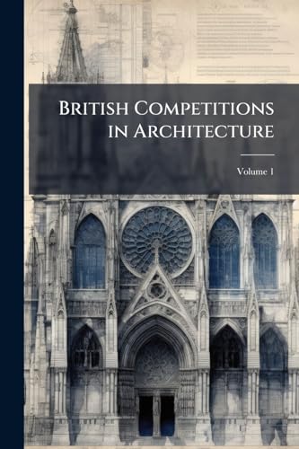 British Competitions in Architecture; Volume 1