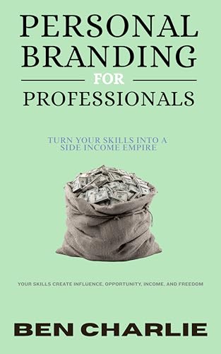 PERSONAL BRANDING FOR PROFESSIONALS: Turn Your Skills into a Side-Income Empire (Beginner Blueprints)