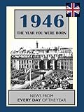 1946 The Year You Were Born: UK and World News From Every Day Of The Year