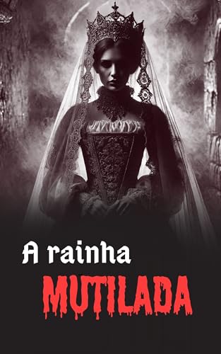 A Rainha Mutilada (Morte, Trevas e Profanações)