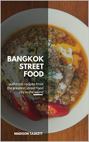 Bangkok Street Food: Authentic Recipes from the Greatest Street Food City in the World