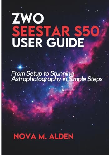 ZWO Seestar S50 User Guide: From Setup to Stunning Astrophotography in Simple Steps
