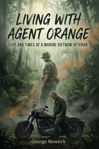 Living With Agent Orange : Life and Times of a Marine Vietnam Veteran