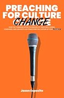 Preaching For Culture Change : How the communication techniques of preachers, rabbis, companies, and linguists can transform the culture of your church. 0578378124 Book Cover