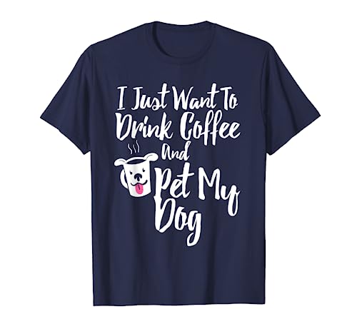 Camiseta gráfica I Just Want To Drink Coffee and Pet My Dog Camiseta