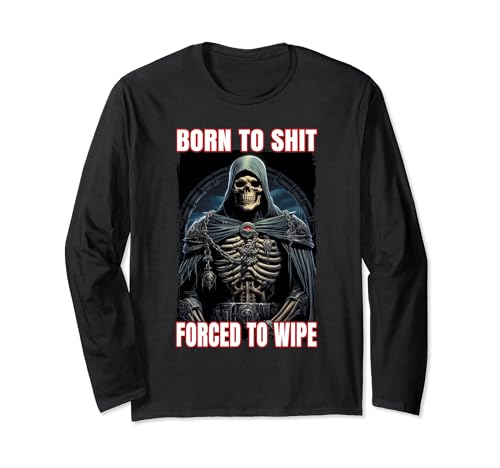 Born To Shit Forced To Wipe Cringe Skeleton Maglia a Manica