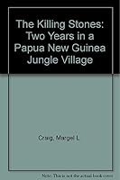 The Killing Stones: Two Years in a Papua New Guinea Jungle Village 155605209X Book Cover