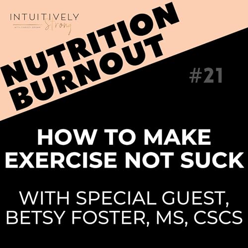 21. How To Make Exercise NOT SUCK, with Special Guest Betsy Foster, MS, CSCS
