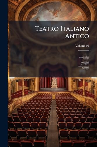 Teatro Italiano Antico; Volume 10 (Italian Edition)