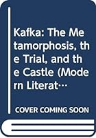 Kafka: The Metamorphosis, the Trial, and the Castle (Modern Literatures in Perspective) 058221680X Book Cover